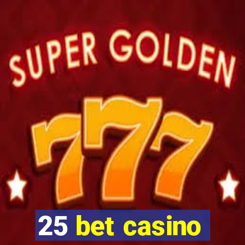 25 bet casino